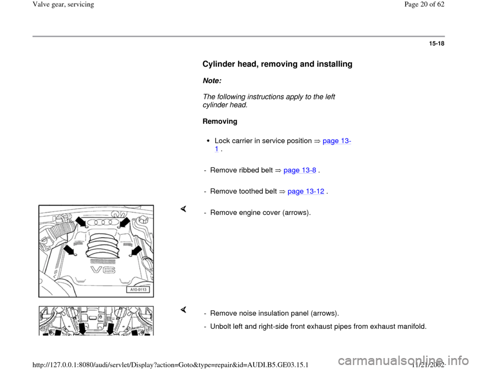 AUDI A4 1997 B5 / 1.G AHA ATQ Engines Valve Gear Service Manual 15-18
      
Cylinder head, removing and installing
 
     
Note:  
     The following instructions apply to the left 
cylinder head. 
     
Removing  
     
Lock carrier in service position   page 13