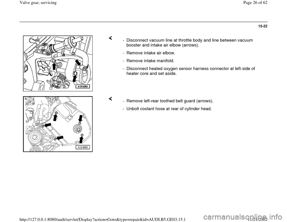 AUDI A6 1999 C5 / 2.G AHA ATQ Engines Valve Gear Service Manual 15-22
 
    
-  Disconnect vacuum line at throttle body and line between vacuum 
booster and intake air elbow (arrows). 
-  Remove intake air elbow. 
- Remove intake manifold. 
-  Disconnect heated ox