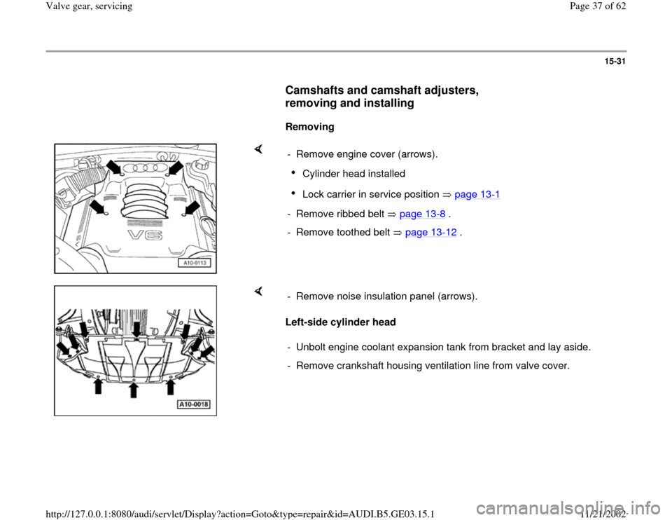 AUDI A6 1999 C5 / 2.G AHA ATQ Engines Valve Gear Service Manual 15-31
      
Camshafts and camshaft adjusters, 
removing and installing
 
     
Removing  
    
-  Remove engine cover (arrows).
Cylinder head installed Lock carrier in service position   page 13
-1 
