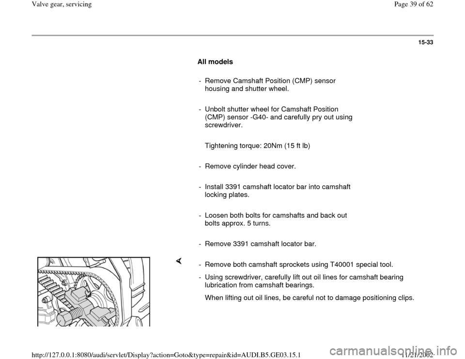 AUDI A6 1999 C5 / 2.G AHA ATQ Engines Valve Gear Service Manual 15-33
      
All models 
     
-  Remove Camshaft Position (CMP) sensor 
housing and shutter wheel. 
     
-  Unbolt shutter wheel for Camshaft Position 
(CMP) sensor -G40- and carefully pry out using