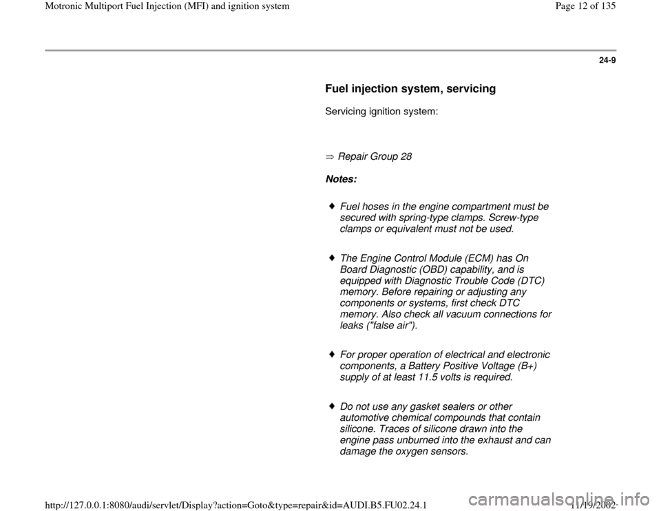 AUDI A8 2000 D2 / 1.G AEB Engine Motronic MFI And Ignition System 24-9
Fuel injection system, servicing
Servicing ignition system:
Repair Group 28
Notes:
Fuel hoses in the engine compartment must be
secured with spring AUDI A8 2000 D2 / 1.G AEB Engine Motronic MFI And Ignition System 24-9
Fuel injection system, servicing
Servicing ignition system:
Repair Group 28
Notes:
Fuel hoses in the engine compartment must be
secured with spring