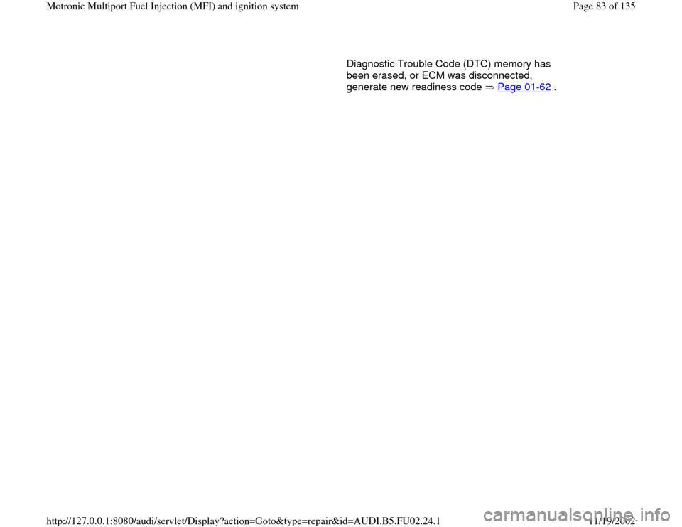 AUDI A8 2000 D2 / 1.G AEB Engine Motronic MFI And Ignition System Diagnostic Trouble Code (DTC) memory has 
been erased, or ECM was disconnected, 
generate new readiness code   Page 01
-62
 . 
Pa
ge 83 of 135 Motronic Multi
port Fuel In
jection 
(MFI
) and i
gnition