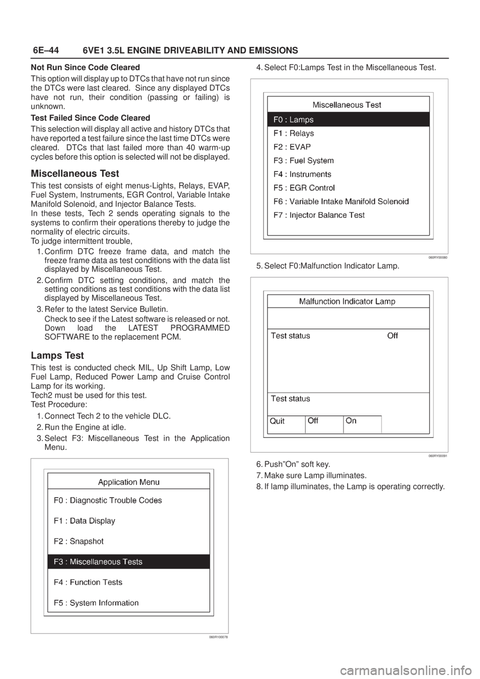 ISUZU AXIOM 2002 Service Repair Manual 6E±44
6VE1 3.5L ENGINE DRIVEABILITY AND EMISSIONS
Not Run Since Code Cleared
This option will display up to DTCs that have not run since
the DTCs were last cleared. Since any displayed DTCs
have not ISUZU AXIOM 2002 Service Repair Manual 6E±44
6VE1 3.5L ENGINE DRIVEABILITY AND EMISSIONS
Not Run Since Code Cleared
This option will display up to DTCs that have not run since
the DTCs were last cleared. Since any displayed DTCs
have not
