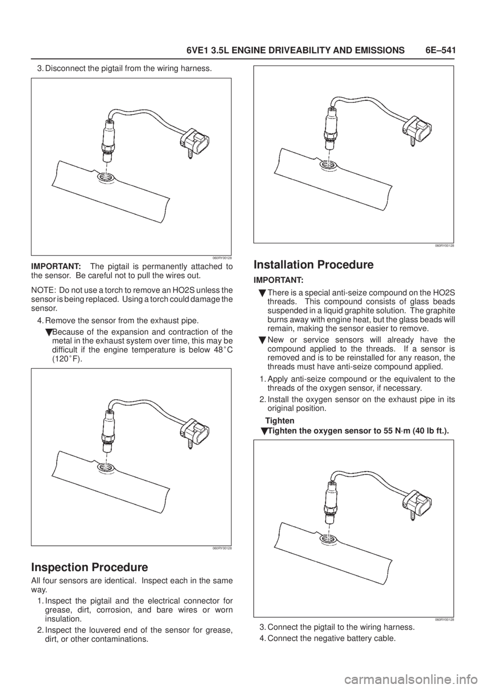 ISUZU AXIOM 2002 Service Repair Manual 6E±541
6VE1 3.5L ENGINE DRIVEABILITY AND EMISSIONS
3. Disconnect the pigtail from the wiring harness.
060RY00128
IMPORTANT:The pigtail is permanently attached to
the sensor. Be careful not to pull t ISUZU AXIOM 2002 Service Repair Manual 6E±541
6VE1 3.5L ENGINE DRIVEABILITY AND EMISSIONS
3. Disconnect the pigtail from the wiring harness.
060RY00128
IMPORTANT:The pigtail is permanently attached to
the sensor. Be careful not to pull t