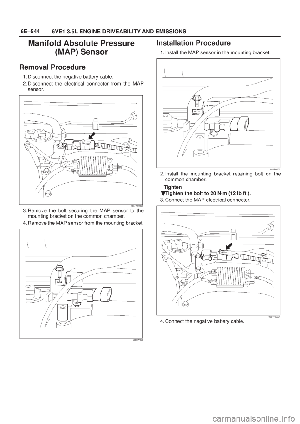 ISUZU AXIOM 2002  Service Repair Manual 6E±544
6VE1 3.5L ENGINE DRIVEABILITY AND EMISSIONS
Manifold Absolute Pressure
(MAP) Sensor
Removal Procedure
1. Disconnect the negative battery cable.
2. Disconnect the electrical connector from the 