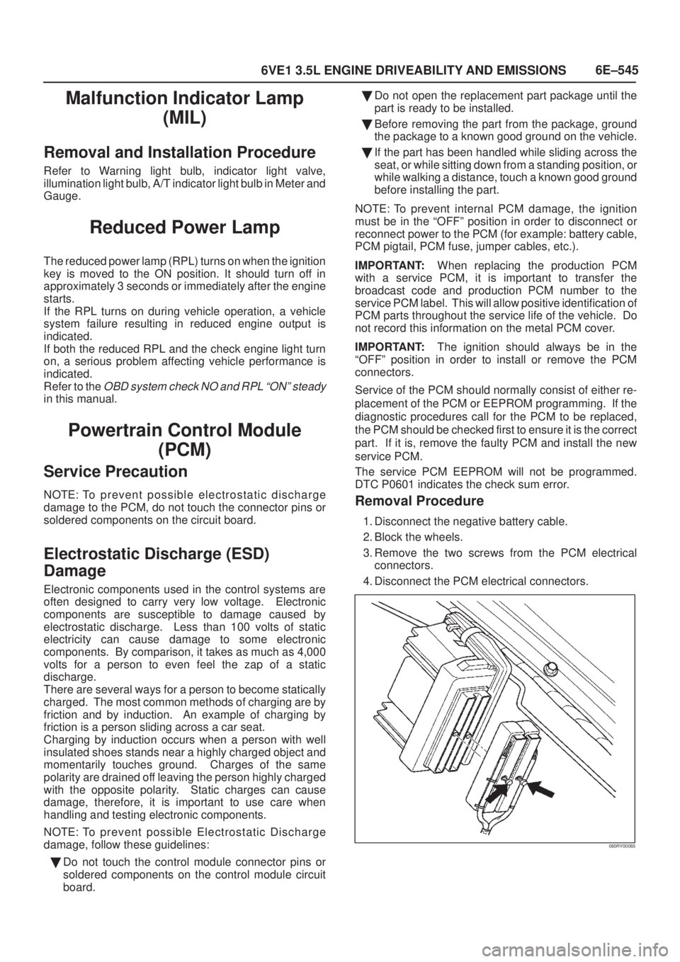 ISUZU AXIOM 2002  Service Repair Manual 6E±545
6VE1 3.5L ENGINE DRIVEABILITY AND EMISSIONS
Malfunction Indicator Lamp
(MIL)
Removal and Installation Procedure
Refer to Warning light bulb, indicator light valve,
illumination light bulb, A/T
