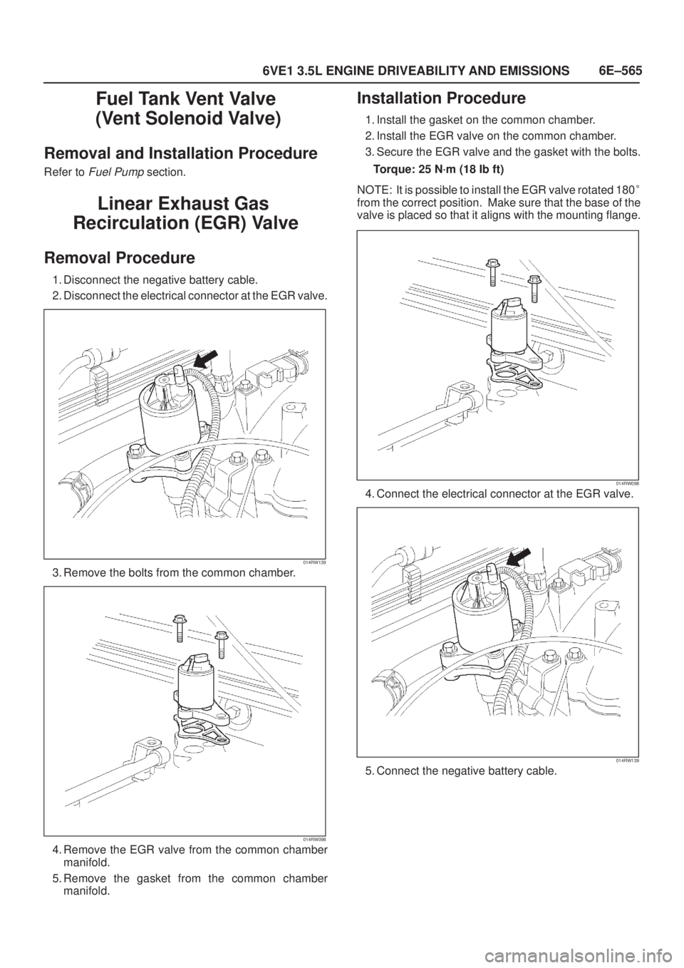ISUZU AXIOM 2002  Service Repair Manual 6E±565
6VE1 3.5L ENGINE DRIVEABILITY AND EMISSIONS
Fuel Tank Vent Valve
 (Vent Solenoid Valve)
Removal and Installation Procedure
Refer to Fuel Pump section.
Linear Exhaust Gas 
Recirculation (EGR) V