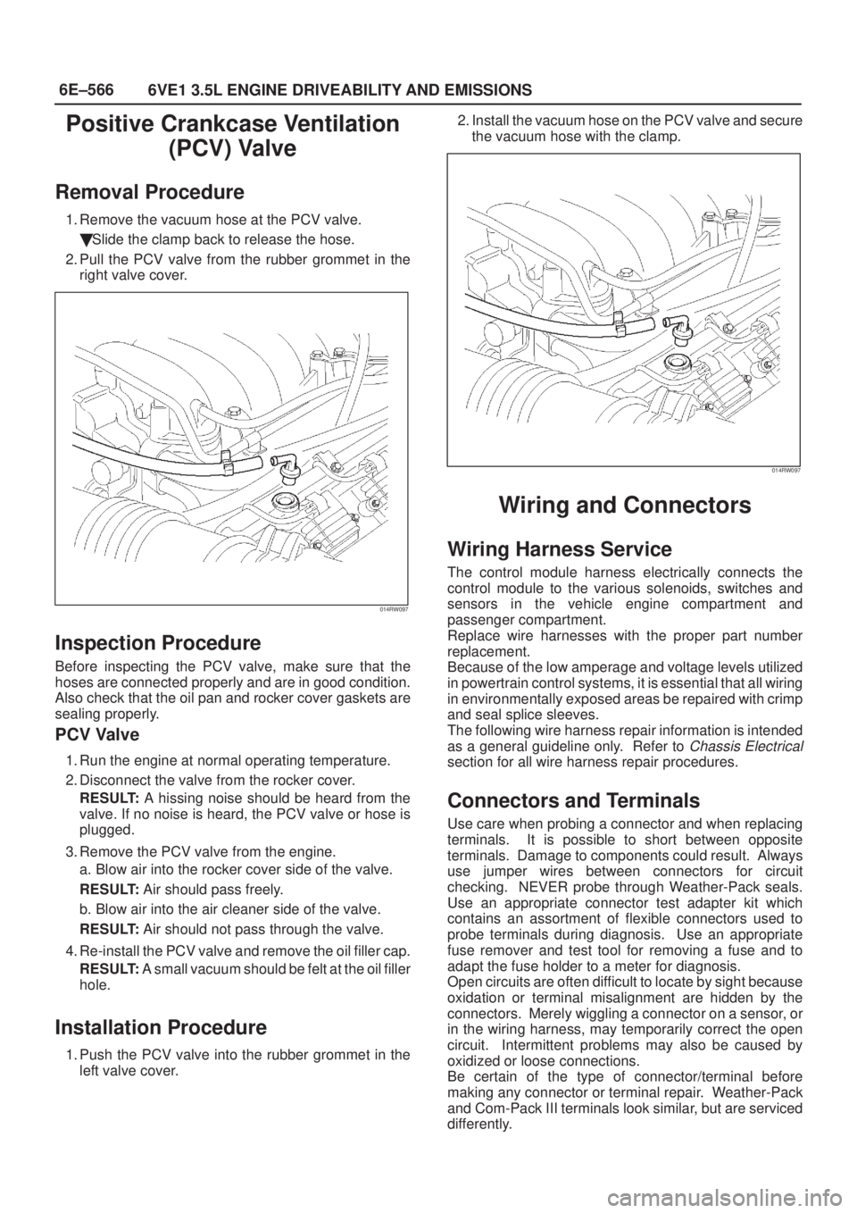 ISUZU AXIOM 2002  Service Repair Manual 6E±566
6VE1 3.5L ENGINE DRIVEABILITY AND EMISSIONS
Positive Crankcase Ventilation
(PCV) Valve
Removal Procedure
1. Remove the vacuum hose at the PCV valve.
Slide the clamp back to release the hose.
