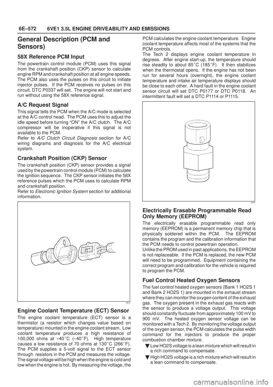 ISUZU AXIOM 2002  Service Repair Manual 6E±572
6VE1 3.5L ENGINE DRIVEABILITY AND EMISSIONS
General Description (PCM and
Sensors)
58X Reference PCM Input
The powertrain control module (PCM) uses this signal
from the crankshaft position (CKP