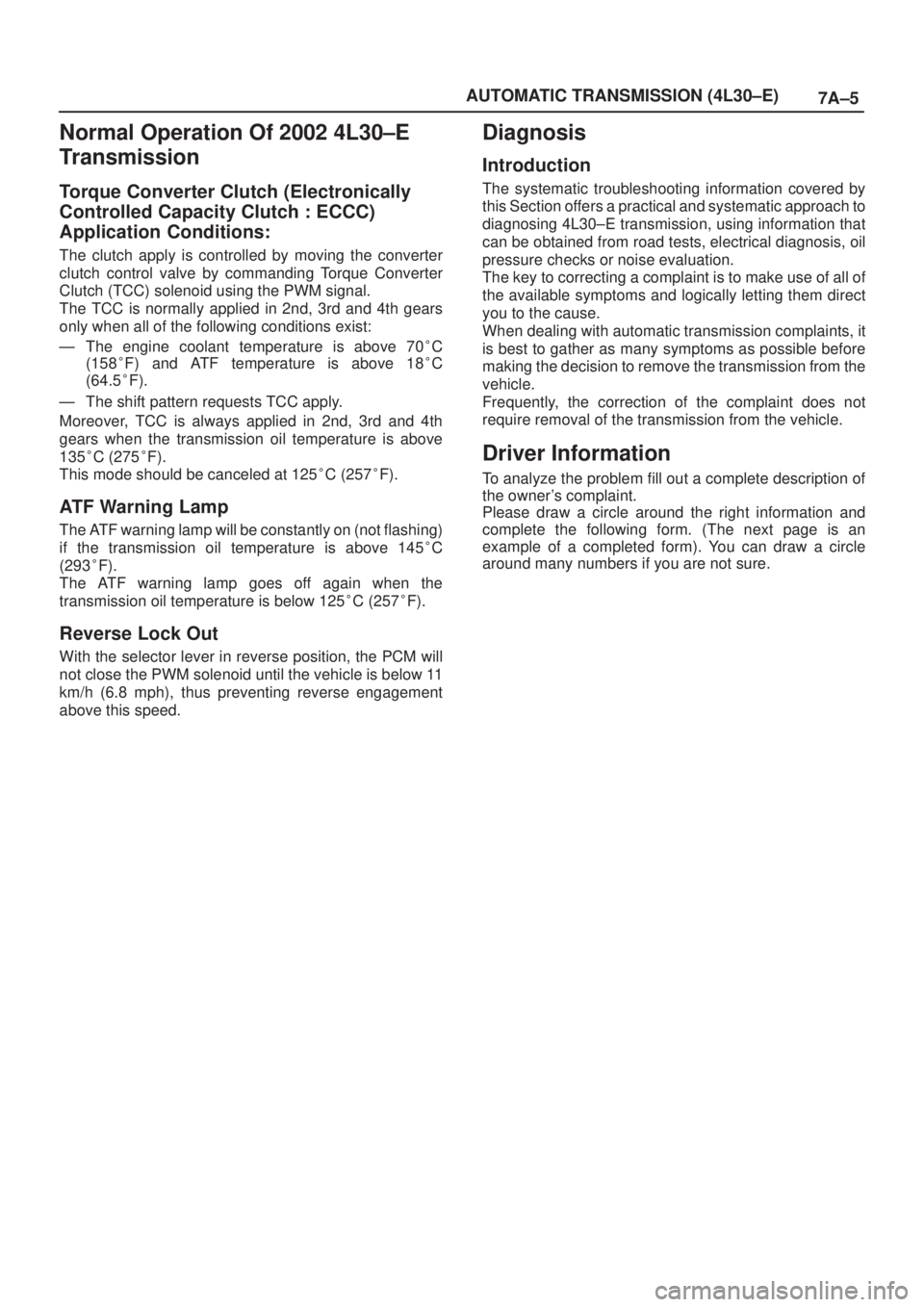 ISUZU AXIOM 2002  Service Repair Manual 7A±5 AUTOMATIC TRANSMISSION (4L30±E)
Normal Operation Of 2002 4L30±E
Transmission
Torque Converter Clutch (Electronically
Controlled Capacity Clutch : ECCC)
Application Conditions:
The clutch apply