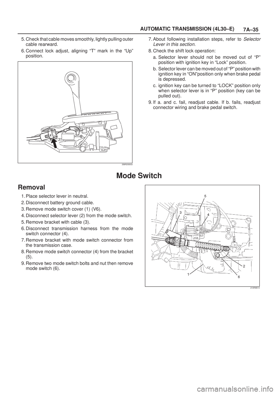 ISUZU AXIOM 2002  Service Repair Manual 7A±35 AUTOMATIC TRANSMISSION (4L30±E)
5. Check that cable moves smoothly, lightly pulling outer
cable rearward.
6. Connect lock adjust, aligning ªTº mark in the ªUpº
position.
256R200003
7. Abou