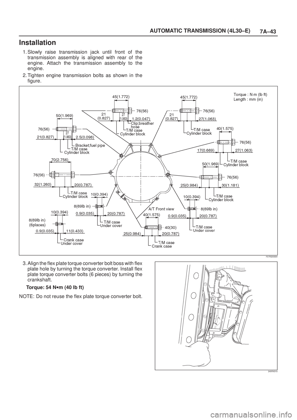 ISUZU AXIOM 2002  Service Repair Manual 7A±43 AUTOMATIC TRANSMISSION (4L30±E)
Installation
1. Slowly raise transmission jack until front of the
transmission assembly is aligned with rear of the
engine. Attach the transmission assembly to 