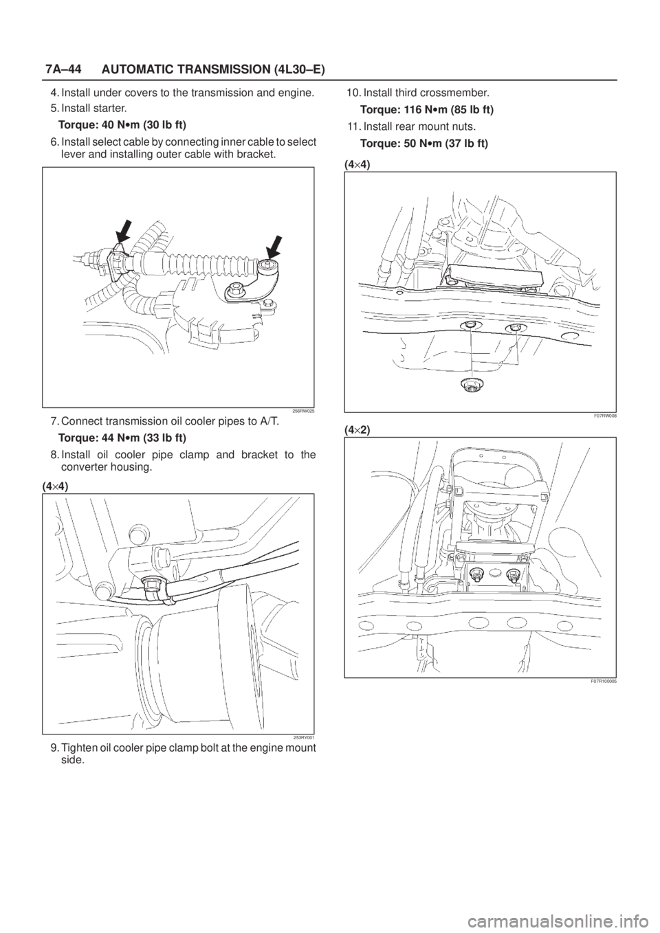 ISUZU AXIOM 2002  Service Repair Manual 7A±44
AUTOMATIC TRANSMISSION (4L30±E)
4. Install under covers to the transmission and engine.
5. Install starter.
Torque: 40 Nwm (30 lb ft)
6. Install select cable by connecting inner cable to selec