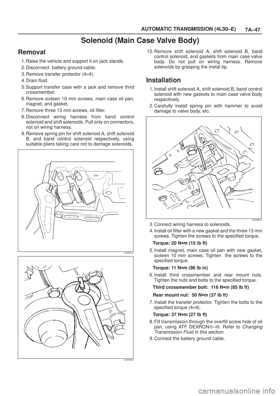 ISUZU AXIOM 2002  Service Repair Manual 7A±47 AUTOMATIC TRANSMISSION (4L30±E)
Solenoid (Main Case Valve Body)
Removal
1. Raise the vehicle and support it on jack stands.
2. Disconnect  battery ground cable.
3. Remove transfer protector (4