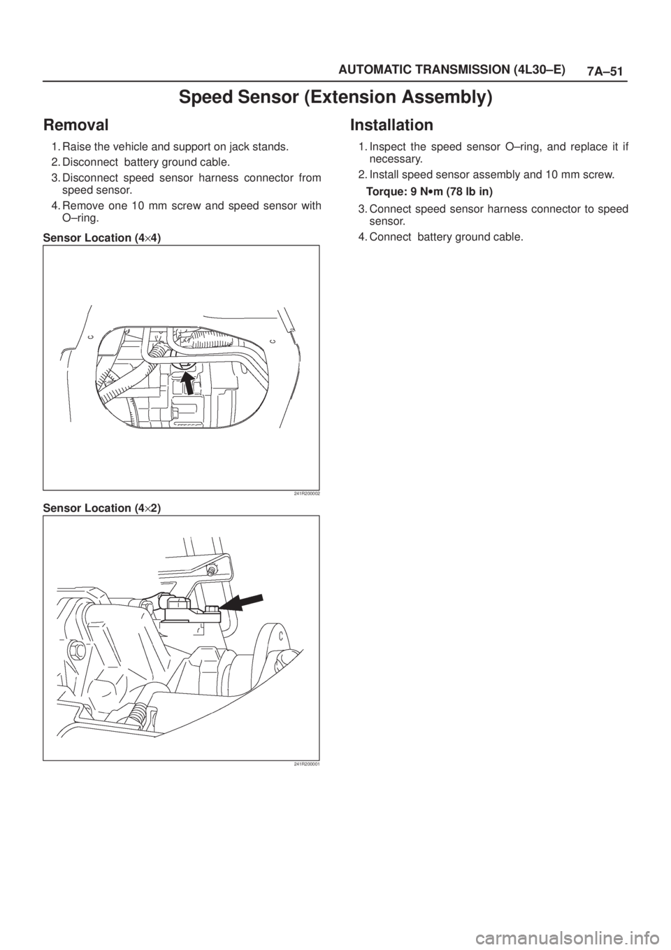 ISUZU AXIOM 2002  Service Repair Manual 7A±51 AUTOMATIC TRANSMISSION (4L30±E)
Speed Sensor (Extension Assembly)
Removal
1. Raise the vehicle and support on jack stands.
2. Disconnect  battery ground cable.
3. Disconnect speed sensor harne