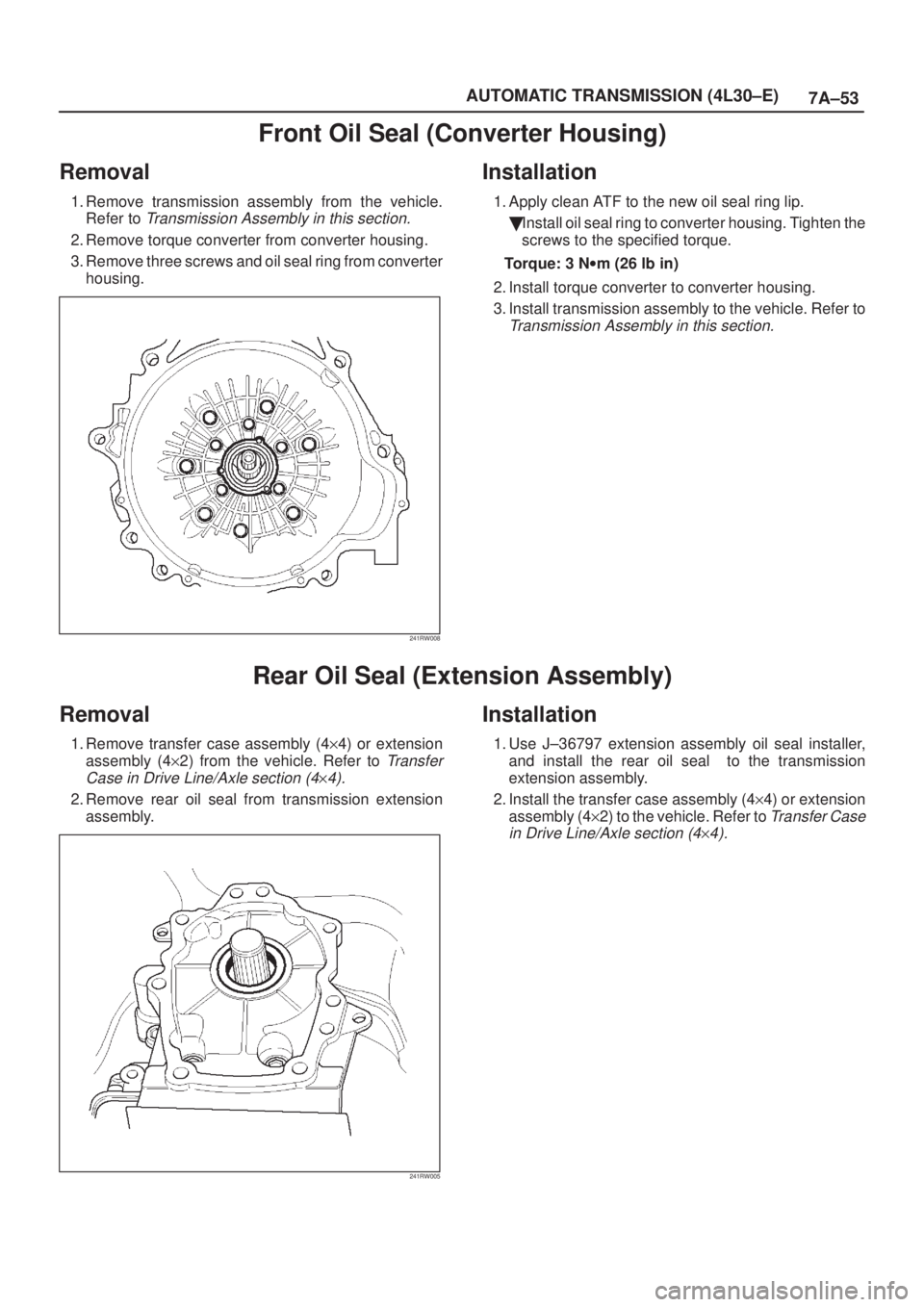 ISUZU AXIOM 2002  Service Repair Manual 7A±53 AUTOMATIC TRANSMISSION (4L30±E)
Front Oil Seal (Converter Housing)
Removal
1. Remove transmission assembly from the vehicle.
Refer to 
Transmission Assembly in this section.
2. Remove torque c