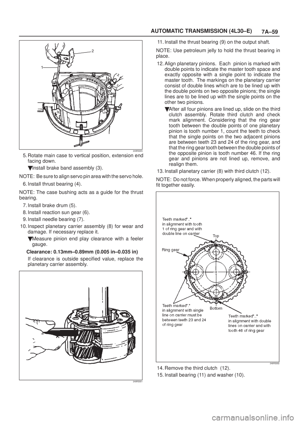 ISUZU AXIOM 2002  Service Repair Manual 7A±59 AUTOMATIC TRANSMISSION (4L30±E)
249RS005
5. Rotate main case to vertical position, extension end
facing down.
Install brake band assembly (3).
NOTE: Be sure to align servo pin area with the s