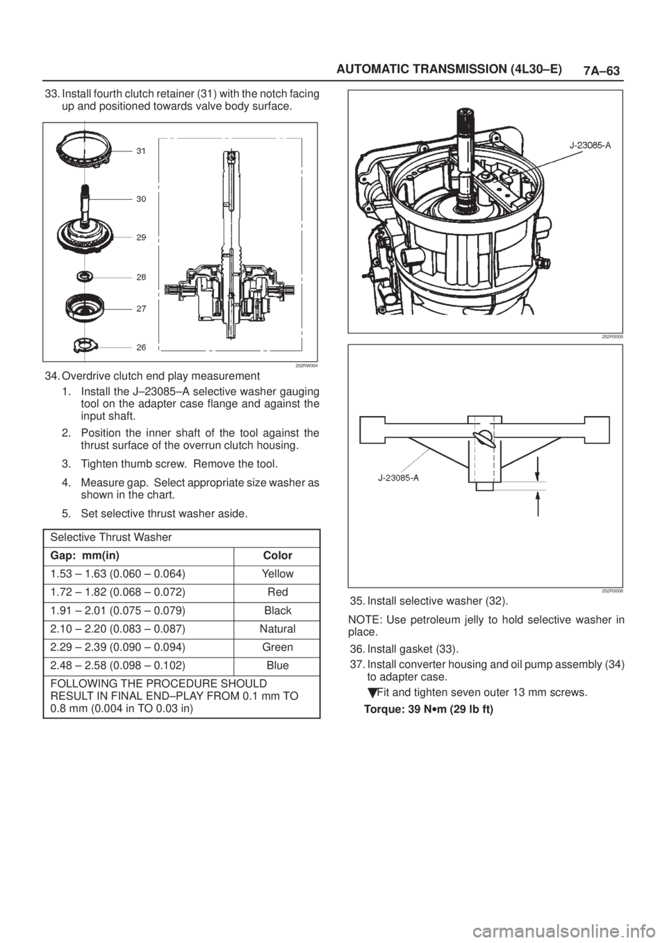 ISUZU AXIOM 2002  Service Repair Manual 7A±63 AUTOMATIC TRANSMISSION (4L30±E)
33. Install fourth clutch retainer (31) with the notch facing
up and positioned towards valve body surface.
252RW004
34. Overdrive clutch end play measurement
1