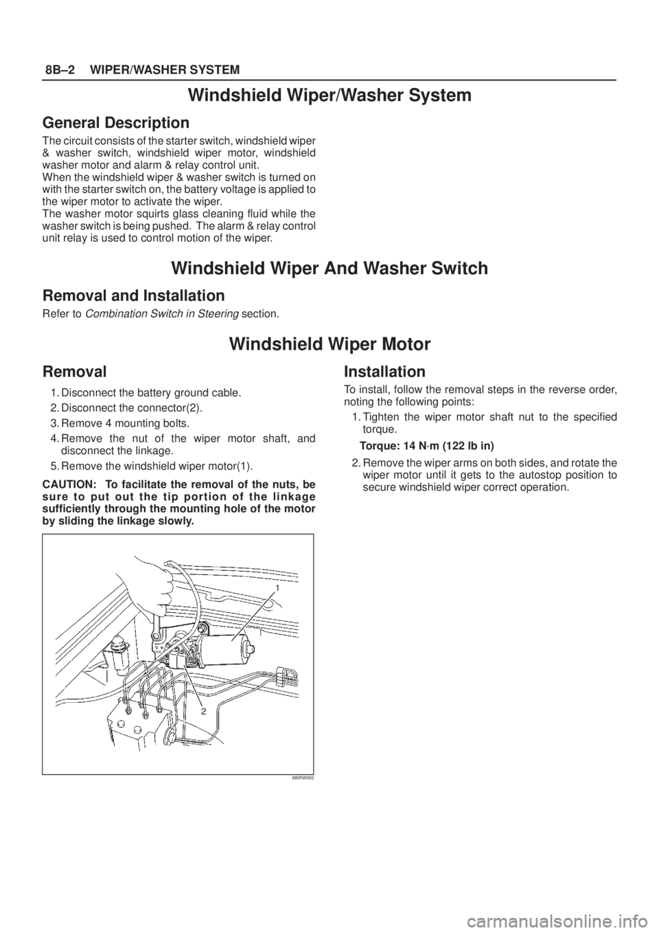 ISUZU AXIOM 2002  Service Repair Manual 8B±2WIPER/WASHER SYSTEM
Windshield Wiper/Washer System
General Description
The circuit consists of the starter switch, windshield wiper
& washer switch, windshield wiper motor, windshield
washer moto