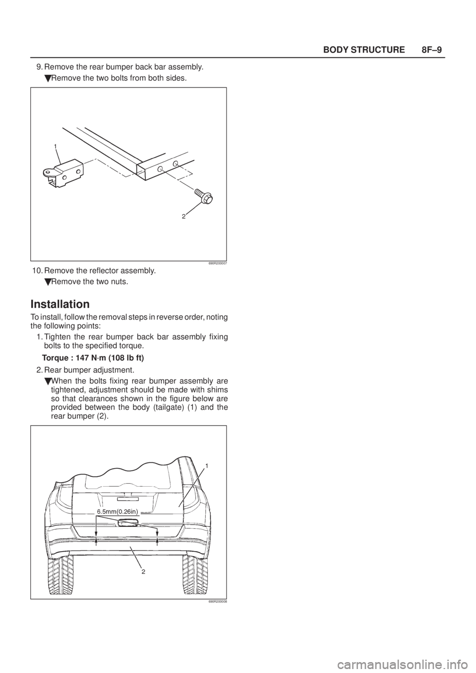 ISUZU AXIOM 2002  Service Repair Manual 8F±9 BODY STRUCTURE
9. Remove the rear bumper back bar assembly.
Remove the two bolts from both sides.
690R200007
10. Remove the reflector assembly.
Remove the two nuts.
Installation
To install, fo