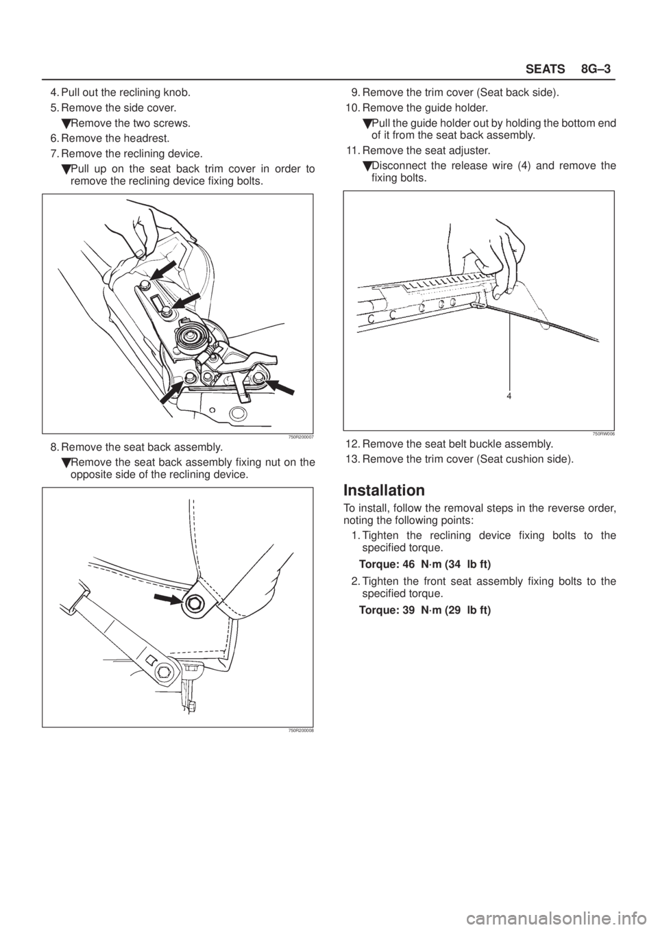 ISUZU AXIOM 2002 Service Repair Manual SEATS8G±3
4. Pull out the reclining knob.
5. Remove the side cover.
Remove the two screws.
6. Remove the headrest.
7. Remove the reclining device.
Pull up on the seat back trim cover in order to
re ISUZU AXIOM 2002 Service Repair Manual SEATS8G±3
4. Pull out the reclining knob.
5. Remove the side cover.
Remove the two screws.
6. Remove the headrest.
7. Remove the reclining device.
Pull up on the seat back trim cover in order to
re