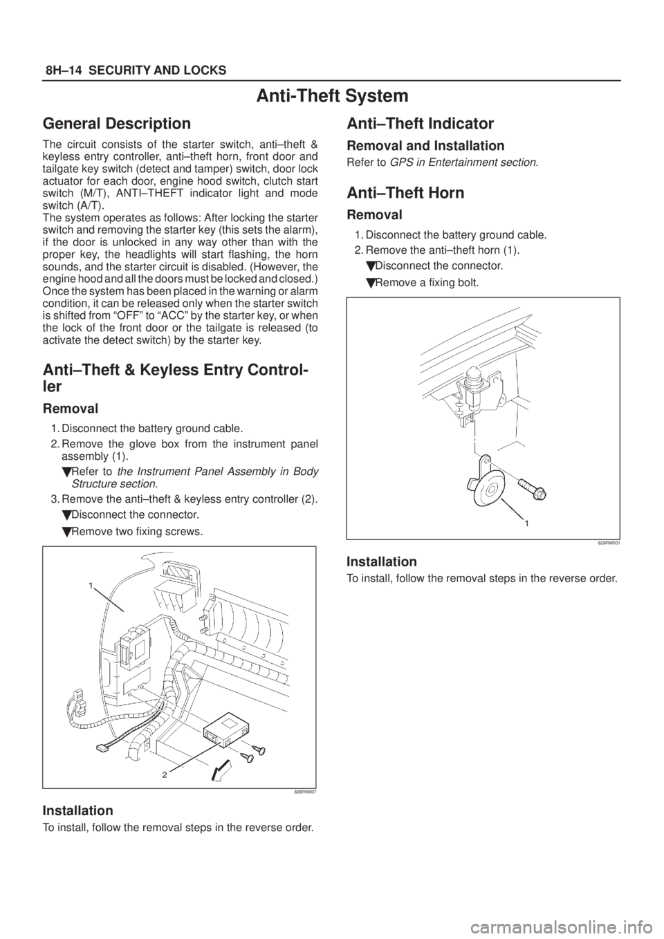 ISUZU AXIOM 2002  Service Repair Manual 8H±14SECURITY AND LOCKS
Anti-Theft System
General Description
The circuit consists of the starter switch, anti±theft &
keyless entry controller, anti±theft horn, front door and
tailgate key switch 