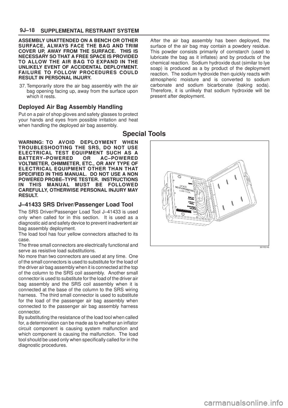 ISUZU AXIOM 2002  Service Repair Manual SUPPLEMENTAL RESTRAINT SYSTEM 9J±18
ASSEMBLY UNATTENDED ON A BENCH OR OTHER
S U R FA C E , A LWAY S FA C E T H E B A G A N D T R I M
COVER UP, AWAY FROM THE SURFACE.  THIS IS
NECESSARY SO THAT A FREE