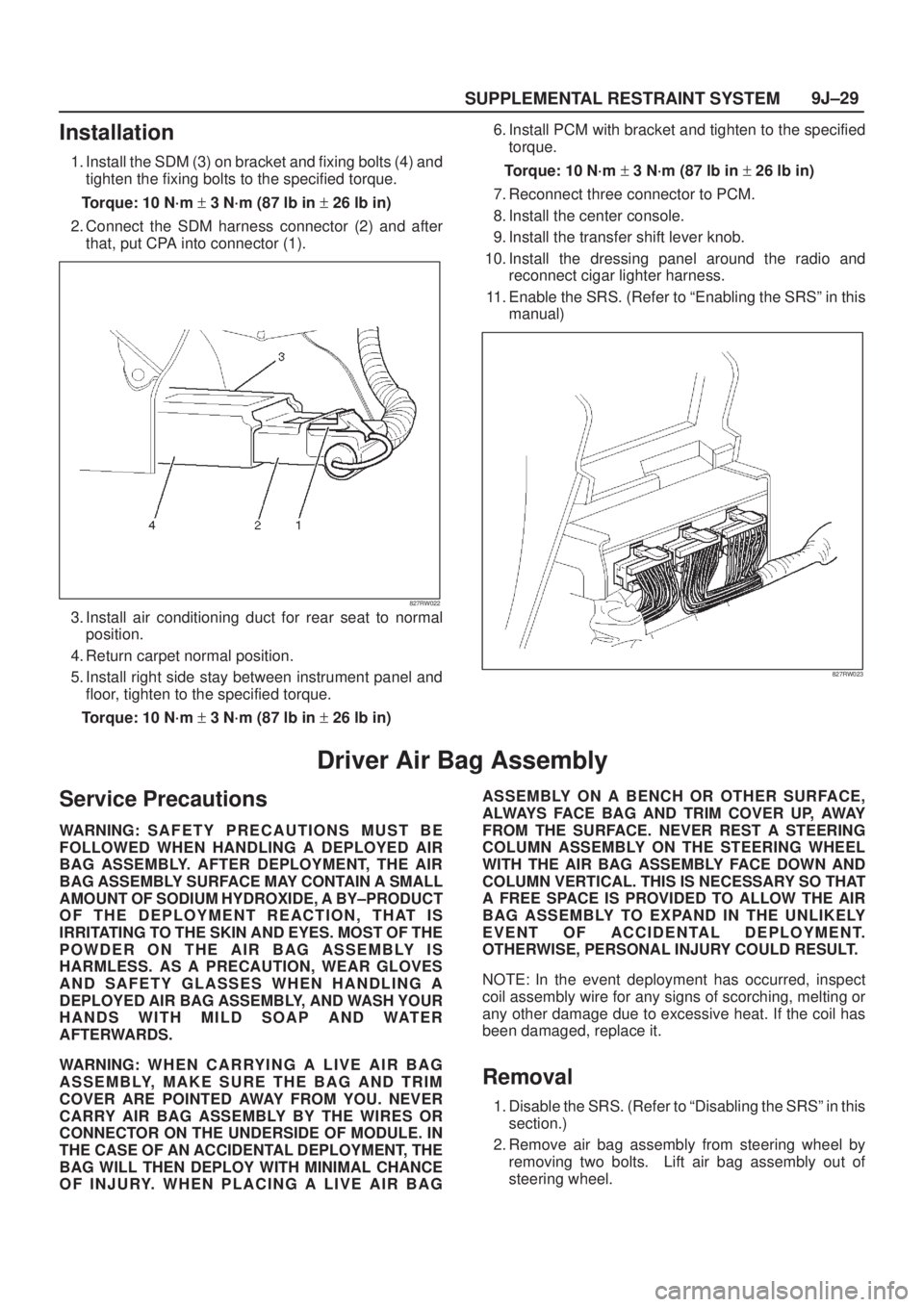 ISUZU AXIOM 2002  Service Repair Manual SUPPLEMENTAL RESTRAINT SYSTEM9J±29
Installation
1. Install the SDM (3) on bracket and fixing bolts (4) and
tighten the fixing bolts to the specified torque.
Torque: 10 N´m + 3 N´m (87 lb in + 26 lb