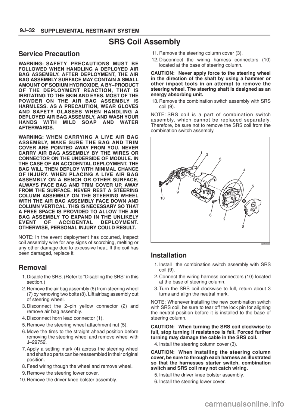ISUZU AXIOM 2002  Service Repair Manual SUPPLEMENTAL RESTRAINT SYSTEM 9J±32
SRS Coil Assembly
Service Precaution
WARNING: S A F E T Y P R ECAUTIONS MUST BE
FOLLOWED WHEN HANDLING A DEPLOYED AIR
BAG ASSEMBLY. AFTER DEPLOYMENT, THE AIR
BAG A