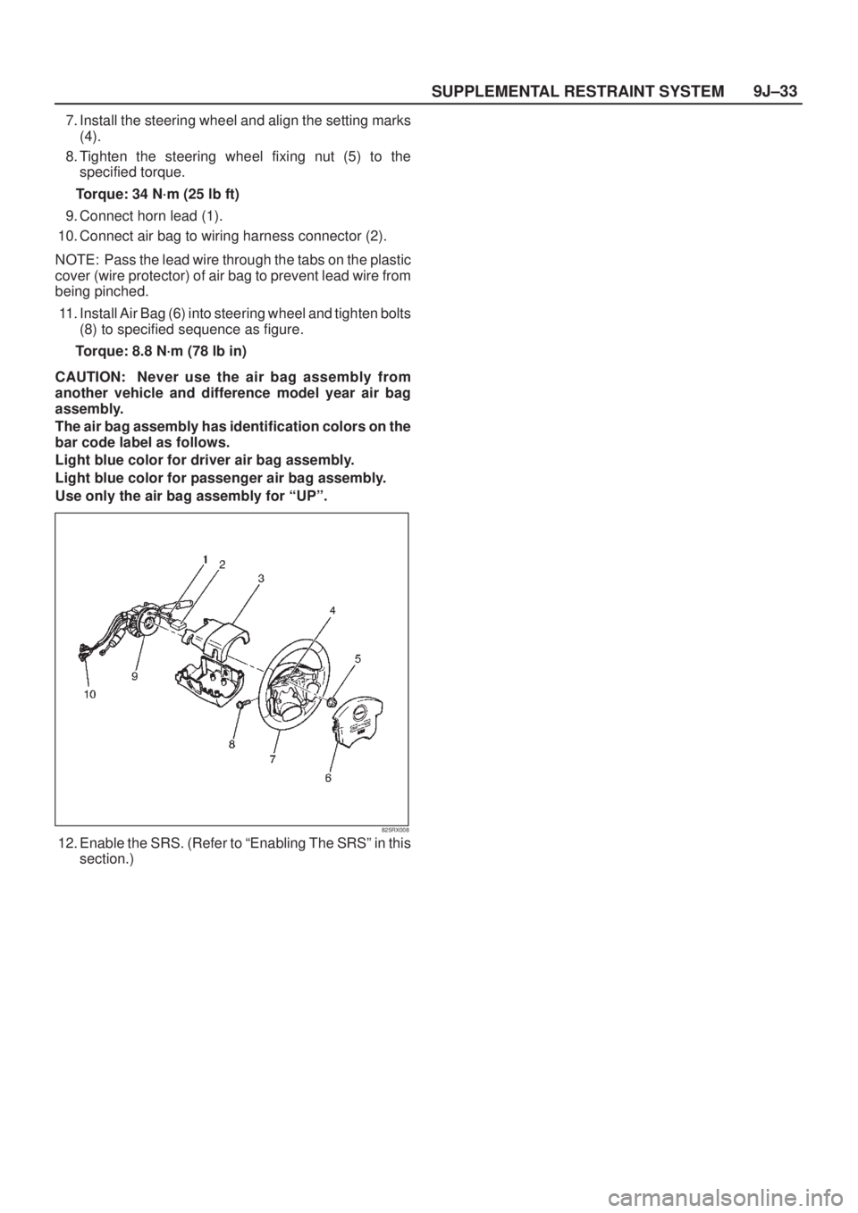 ISUZU AXIOM 2002  Service Repair Manual SUPPLEMENTAL RESTRAINT SYSTEM9J±33
7. Install the steering wheel and align the setting marks
(4).
8. Tighten the steering wheel fixing nut (5) to the
specified torque.
Torque: 34 N´m (25 lb ft)
9. C