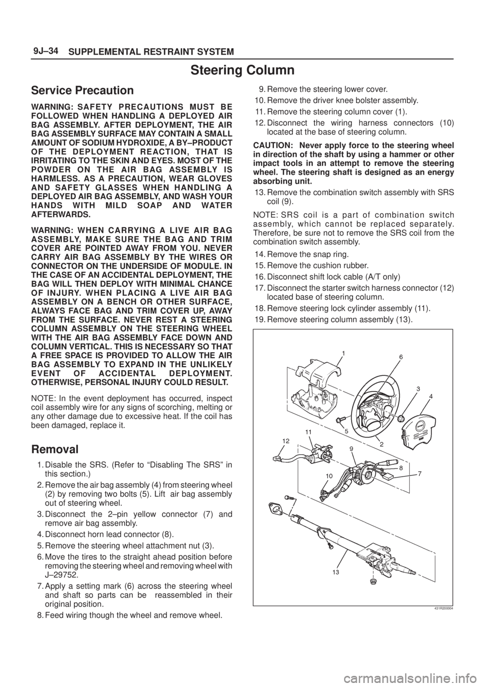 ISUZU AXIOM 2002  Service Repair Manual SUPPLEMENTAL RESTRAINT SYSTEM 9J±34
Steering Column
Service Precaution
WARNING: S A F E T Y P R ECAUTIONS MUST BE
FOLLOWED WHEN HANDLING A DEPLOYED AIR
BAG ASSEMBLY. AFTER DEPLOYMENT, THE AIR
BAG ASS