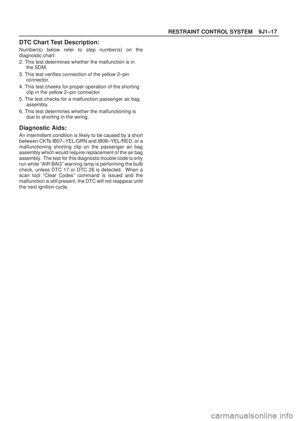 ISUZU AXIOM 2002  Service Repair Manual 9J1±17
RESTRAINT CONTROL SYSTEM
DTC Chart Test Description:
Number(s) below refer to step number(s) on the
diagnostic chart:
2. This test determines whether the malfunction is in
the SDM.
3. This tes