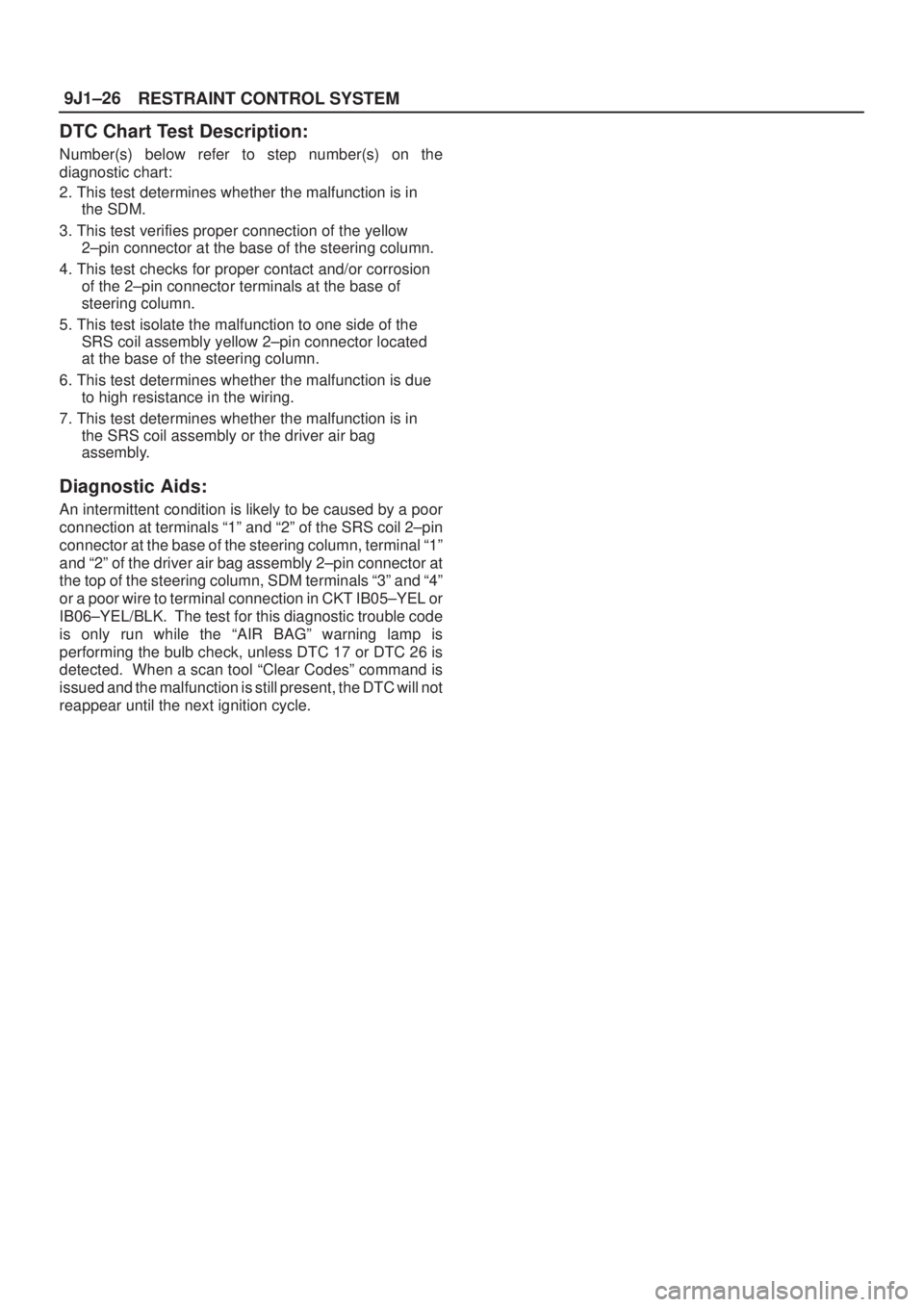 ISUZU AXIOM 2002  Service Repair Manual RESTRAINT CONTROL SYSTEM 9J1±26
DTC Chart Test Description:
Number(s) below refer to step number(s) on the
diagnostic chart:
2. This test determines whether the malfunction is in
the SDM.
3. This tes