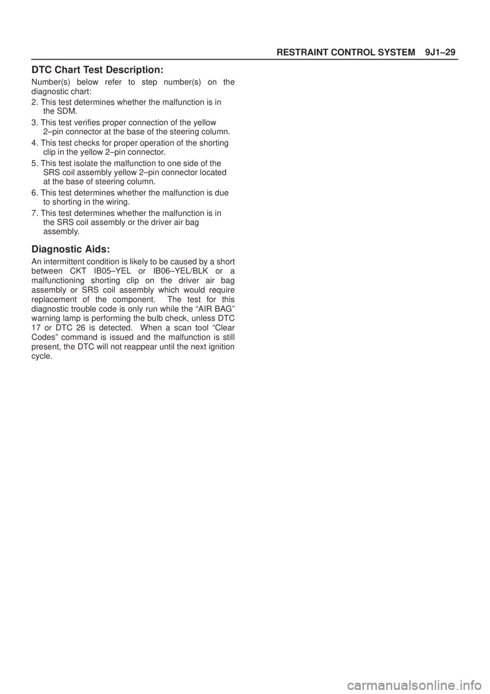 ISUZU AXIOM 2002  Service Repair Manual 9J1±29
RESTRAINT CONTROL SYSTEM
DTC Chart Test Description:
Number(s) below refer to step number(s) on the
diagnostic chart:
2. This test determines whether the malfunction is in
the SDM.
3. This tes
