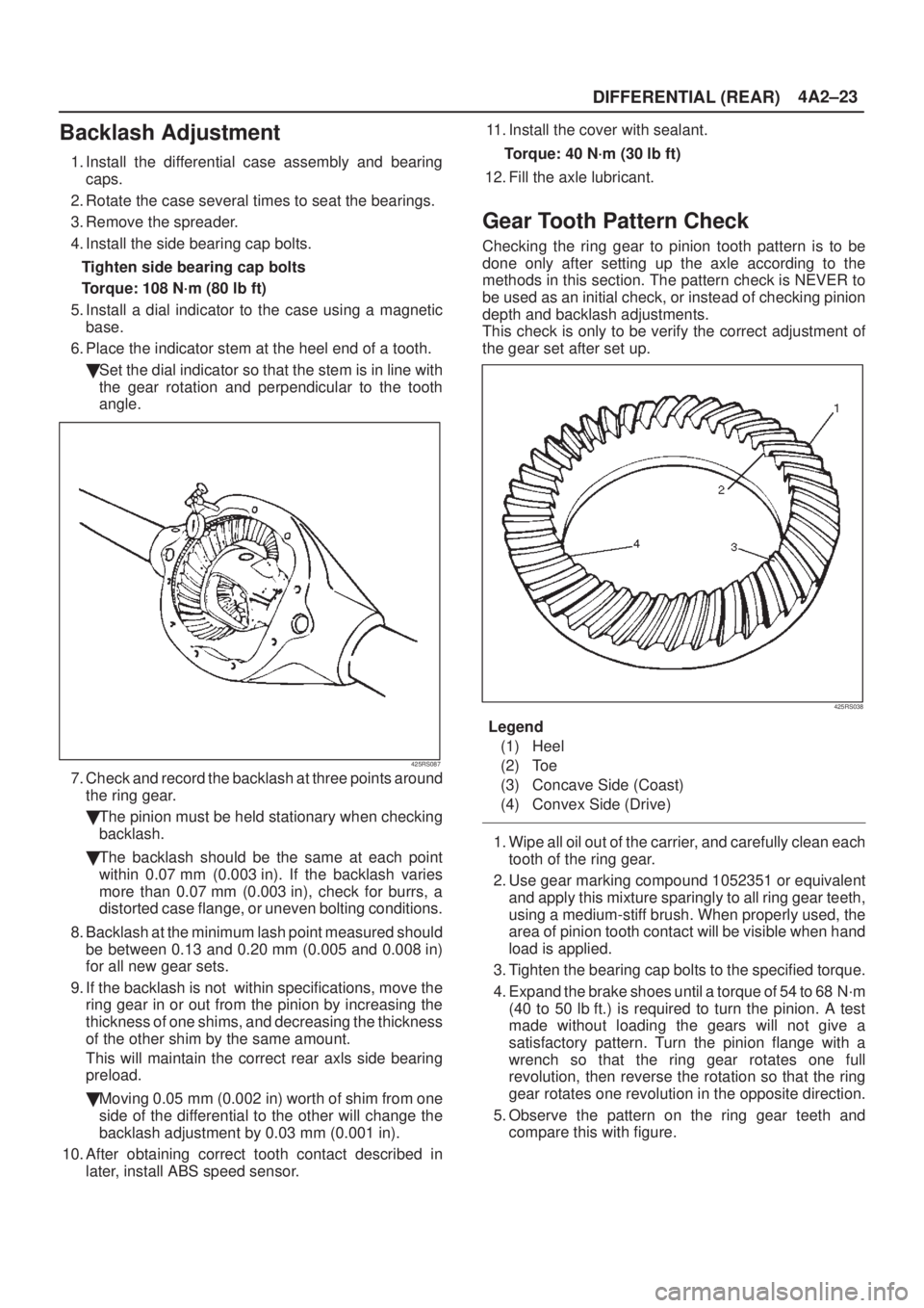ISUZU AXIOM 2002  Service Repair Manual DIFFERENTIAL (REAR)4A2±23
Backlash Adjustment
1. Install the differential case assembly and bearing
caps.
2. Rotate the case several times to seat the bearings.
3. Remove the spreader.
4. Install the