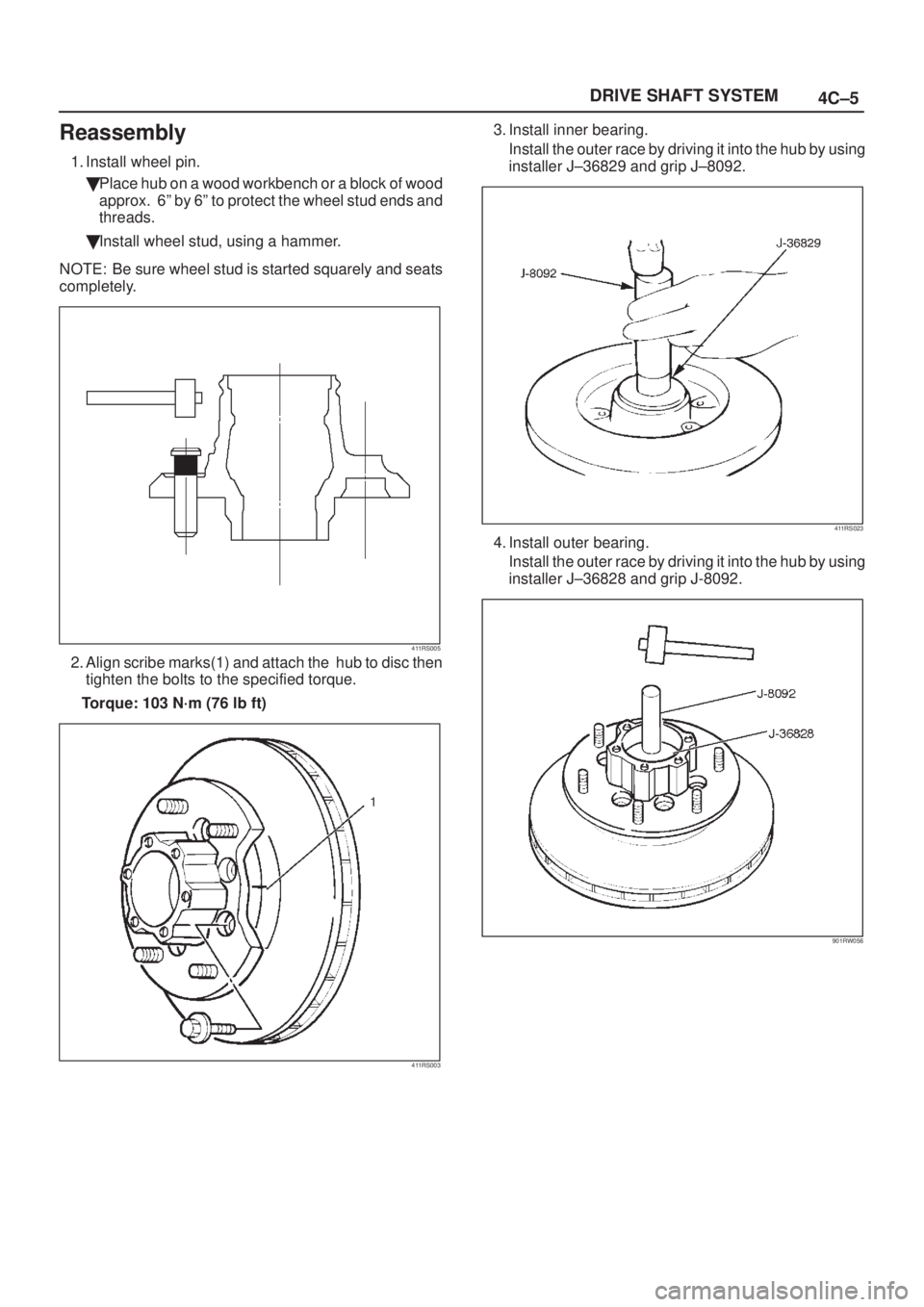 ISUZU AXIOM 2002  Service Repair Manual 4C±5 DRIVE SHAFT SYSTEM
Reassembly
1. Install wheel pin. 
Place hub on a wood workbench or a block of wood
approx.  6º by 6º to protect the wheel stud ends and
threads.
Install wheel stud, using 