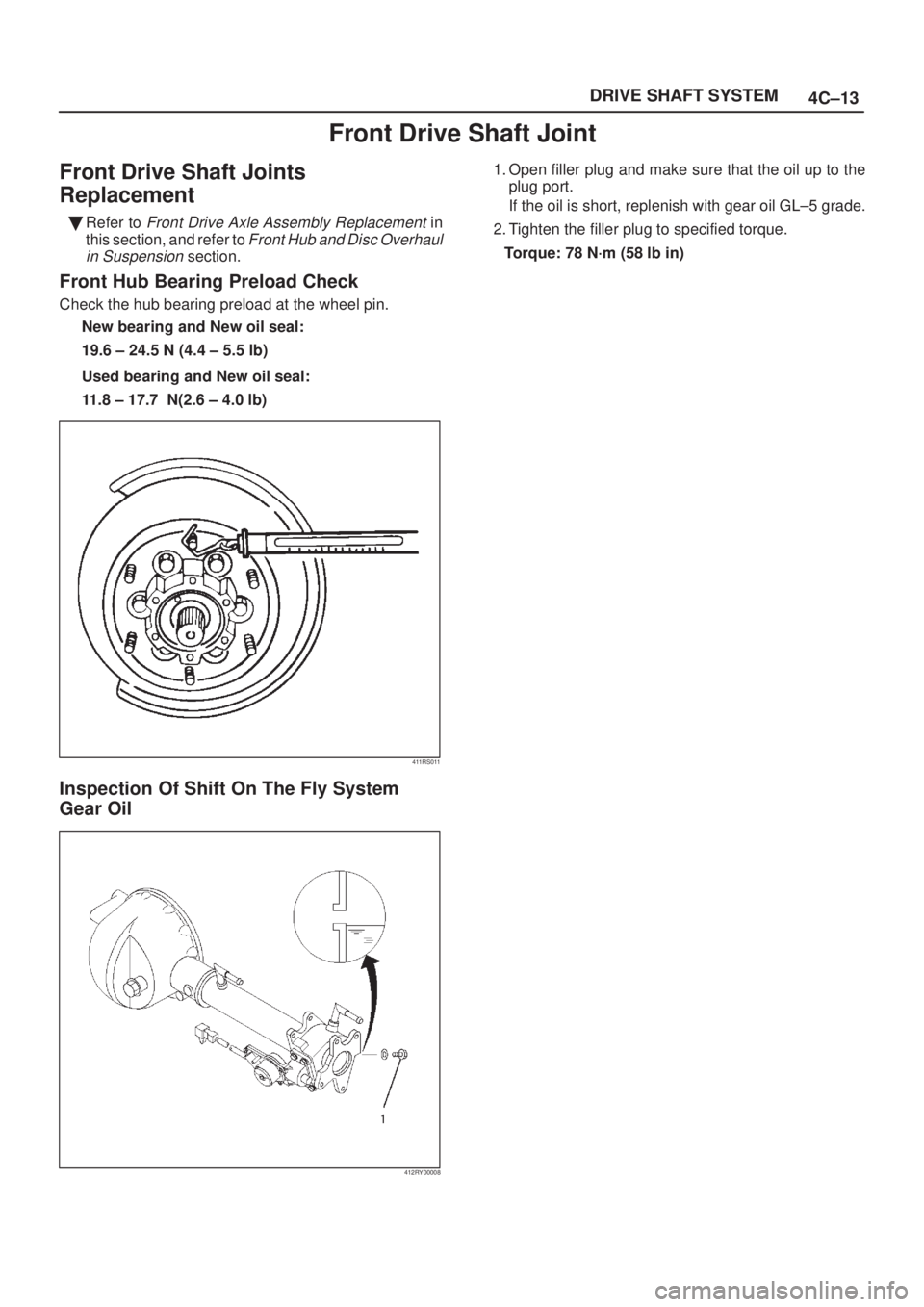 ISUZU AXIOM 2002  Service Repair Manual 4C±13 DRIVE SHAFT SYSTEM
Front Drive Shaft Joint
Front Drive Shaft Joints
Replacement
Refer to Front Drive Axle Assembly Replacement in
this section, and refer to 
Front Hub and Disc Overhaul
in Sus