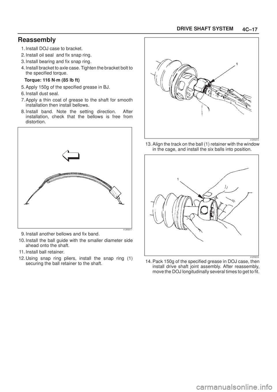 ISUZU AXIOM 2002  Service Repair Manual 4C±17 DRIVE SHAFT SYSTEM
Reassembly
1. Install DOJ case to bracket.
2. Install oil seal  and fix snap ring.
3. Install bearing and fix snap ring.
4. Install bracket to axle case. Tighten the bracket 