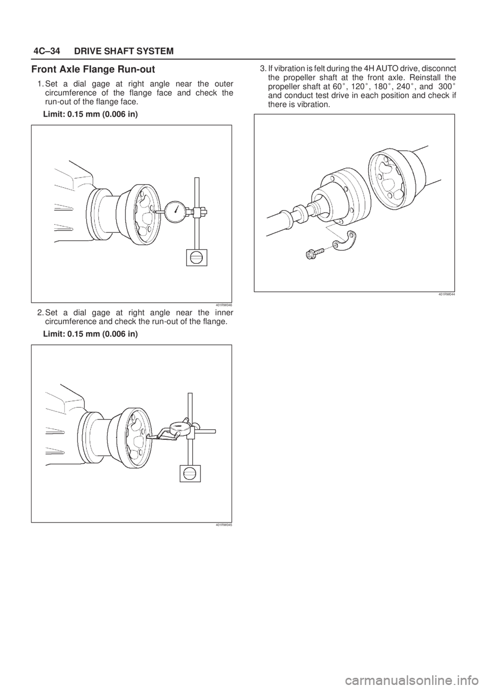 ISUZU AXIOM 2002  Service Repair Manual 4C±34
DRIVE SHAFT SYSTEM
Front Axle Flange Run-out
1. Set a dial gage at right angle near the outer
circumference of the flange face and check the
run-out of the flange face.
Limit: 0.15 mm (0.006 in
