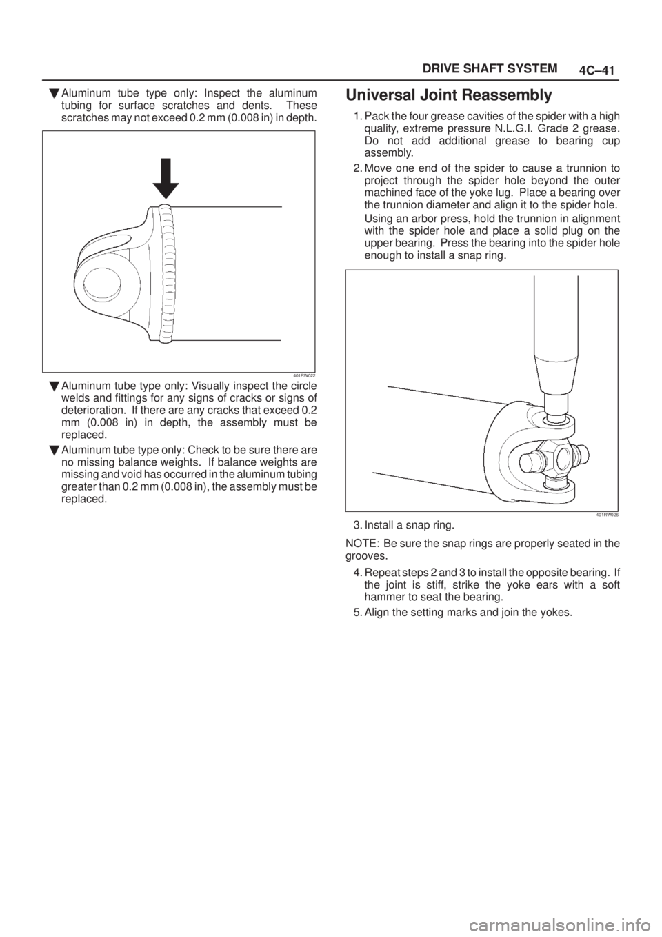 ISUZU AXIOM 2002  Service Repair Manual 4C±41 DRIVE SHAFT SYSTEM
Aluminum tube type only: Inspect the aluminum
tubing for surface scratches and dents.  These
scratches may not exceed 0.2 mm (0.008 in) in depth.
401RW022
Aluminum tube typ