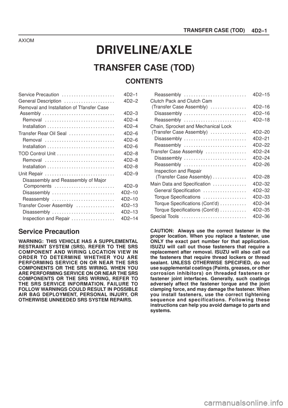 ISUZU AXIOM 2002  Service Repair Manual 4D2±1 TRANSFER CASE (TOD)
AXIOM
DRIVELINE/AXLE
TRANSFER CASE (TOD)
CONTENTS
Service Precaution 4D2±1. . . . . . . . . . . . . . . . . . . . . . 
General Description 4D2±2. . . . . . . . . . . . . .