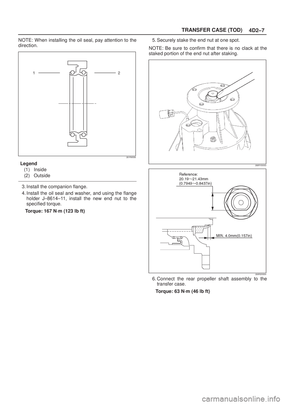 ISUZU AXIOM 2002  Service Repair Manual 4D2±7 TRANSFER CASE (TOD)
NOTE: When installing the oil seal, pay attention to the
direction.
261RW006
Legend
(1) Inside
(2) Outside
3. Install the companion flange.
4. Install the oil seal and washe