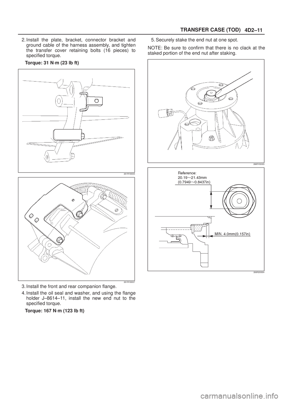 ISUZU AXIOM 2002  Service Repair Manual 4D2±11 TRANSFER CASE (TOD)
2. Install the plate, bracket, connector bracket and
ground cable of the harness assembly, and tighten
the transfer cover retaining bolts (16 pieces) to
specified torque.
T