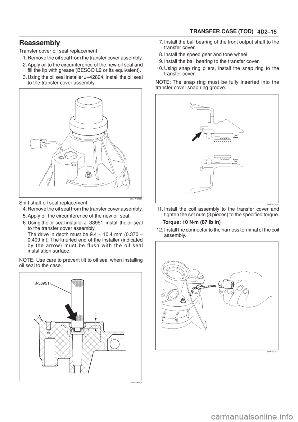 ISUZU AXIOM 2002  Service Repair Manual 4D2±15 TRANSFER CASE (TOD)
Reassembly
Transfer cover oil seal replacement
1. Remove the oil seal from the transfer cover assembly.
2. Apply oil to the circumference of the new oil seal and
fill the l