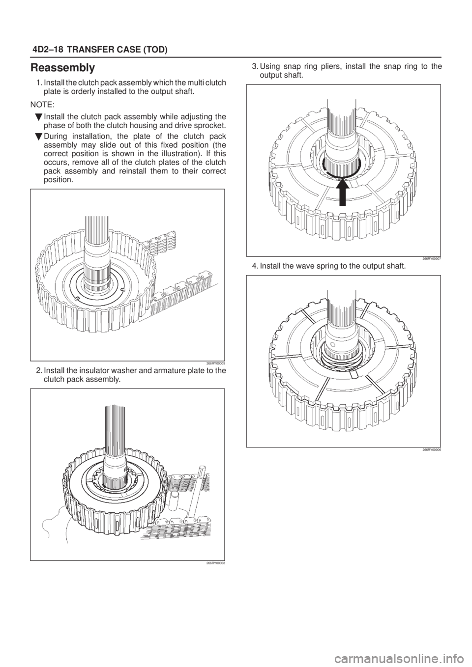 ISUZU AXIOM 2002  Service Repair Manual 4D2±18
TRANSFER CASE (TOD)
Reassembly
1. Install the clutch pack assembly which the multi clutch
plate is orderly installed to the output shaft.
NOTE:
Install the clutch pack assembly while adjustin