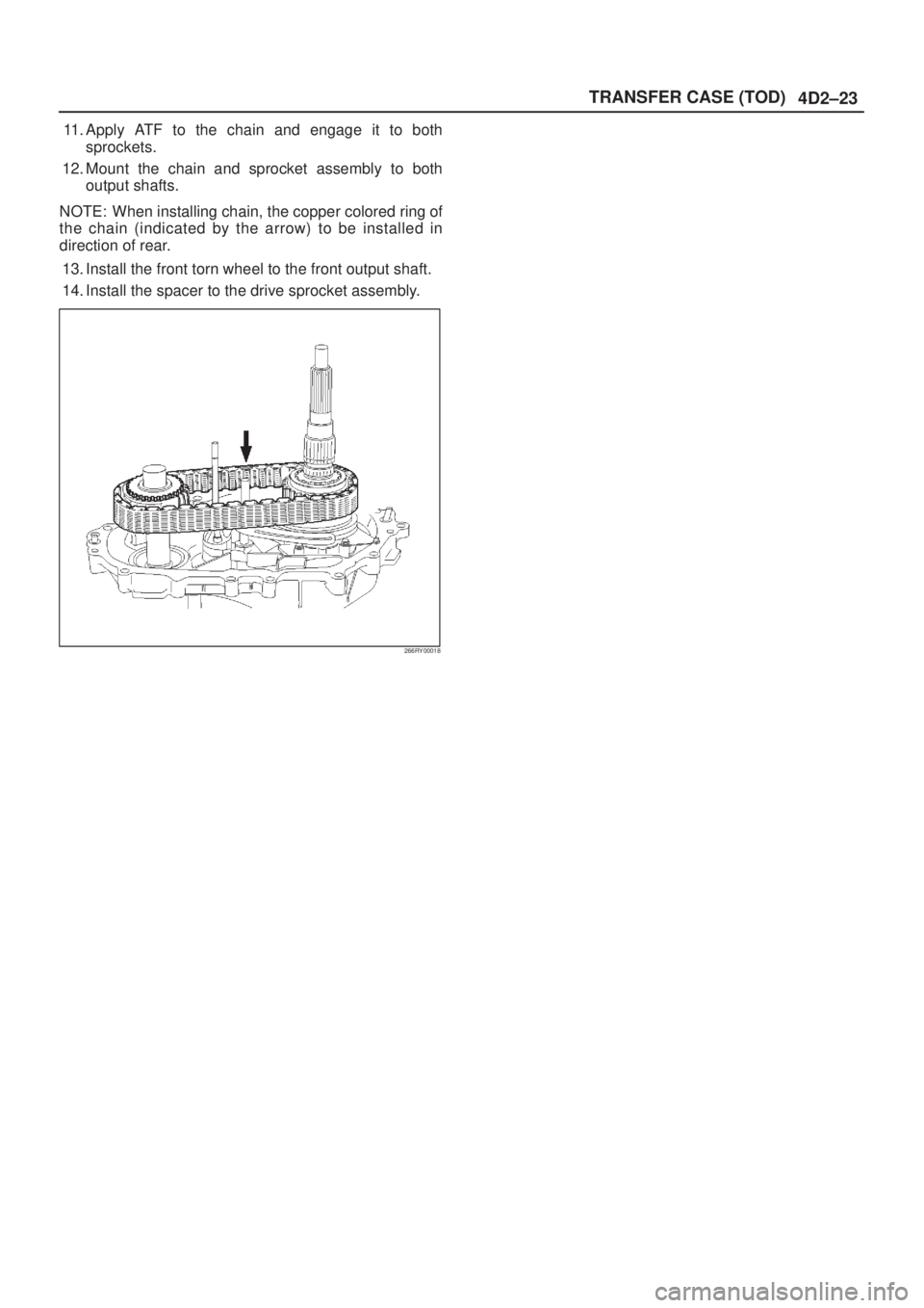 ISUZU AXIOM 2002  Service Repair Manual 4D2±23 TRANSFER CASE (TOD)
11. Apply ATF to the chain and engage it to both
sprockets.
12. Mount the chain and sprocket assembly to both
output shafts.
NOTE: When installing chain, the copper colored