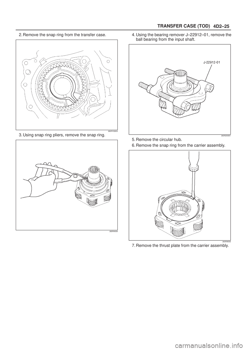 ISUZU AXIOM 2002  Service Repair Manual 4D2±25 TRANSFER CASE (TOD)
2. Remove the snap ring from the transfer case.
265RY00003
3. Using snap ring pliers, remove the snap ring.
265RW009
4. Using the bearing remover J±22912±01, remove the
b