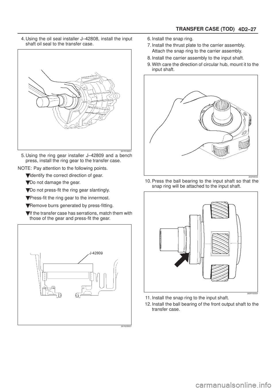 ISUZU AXIOM 2002  Service Repair Manual 4D2±27 TRANSFER CASE (TOD)
4. Using the oil seal installer J±42808, install the input
shaft oil seal to the transfer case.
261RY00031
5. Using the ring gear installer J±42809 and a bench
press, ins