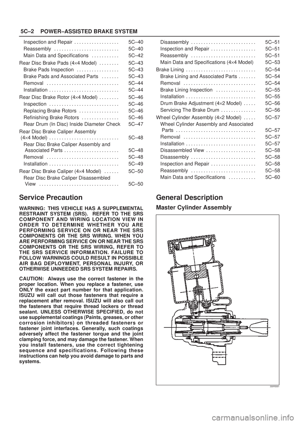 ISUZU AXIOM 2002  Service Repair Manual 5C±2
POWER±ASSISTED BRAKE SYSTEM
Inspection and Repair 5C±40. . . . . . . . . . . . . . . . . . 
Reassembly 5C±40. . . . . . . . . . . . . . . . . . . . . . . . . . 
Main Data and Specifications 5