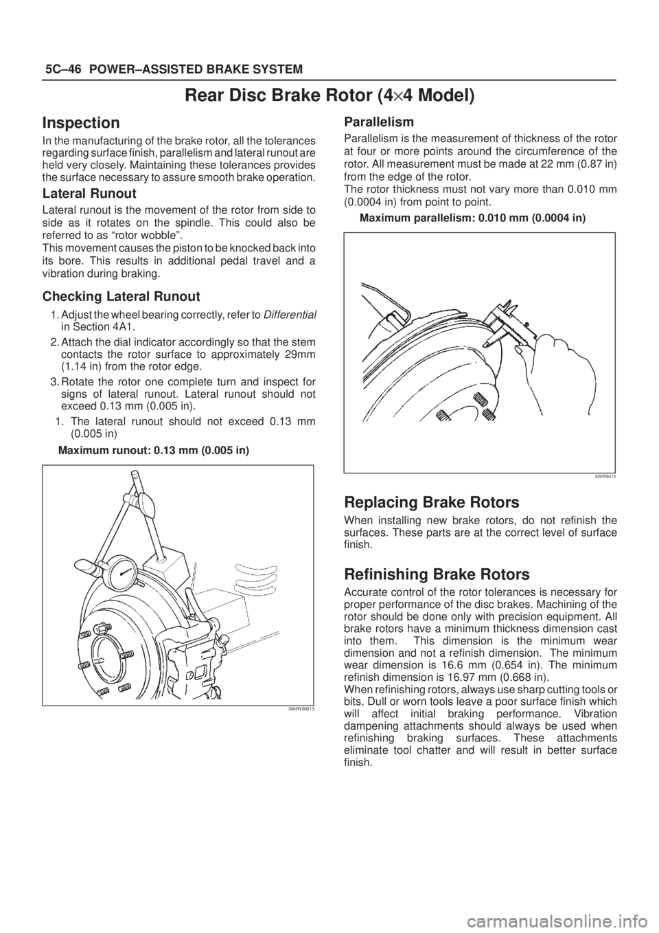 ISUZU AXIOM 2002  Service Repair Manual 5C±46
POWER±ASSISTED BRAKE SYSTEM
Rear Disc Brake Rotor (4y4 Model)
Inspection
In the manufacturing of the brake rotor, all the tolerances
regarding surface finish, parallelism and lateral runout ar